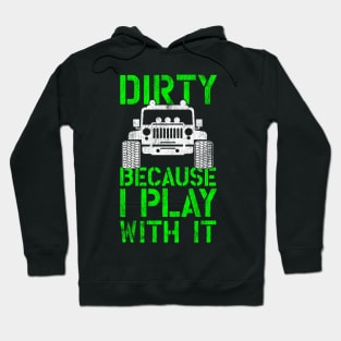 Funny Offroading print - Dirty Because I Play With It Hoodie